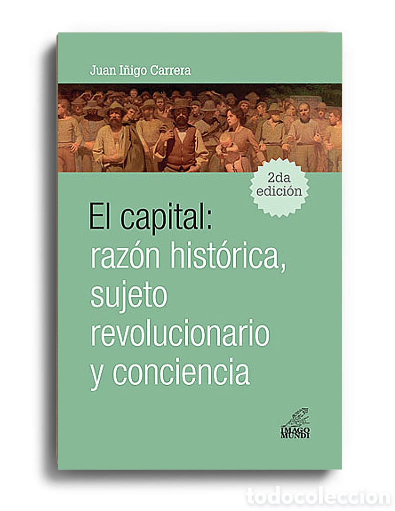 Libros: JUAN I&Ntilde;IGO CARRERA &ndash; EL CAPITAL: RAZ&Oacute;N HIST&Oacute;RICA, SUJETO REVOLUCIONARIO Y CONCIENCIA &ndash; LMD