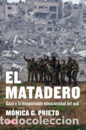 Libros: El matadero: Gaza o la insorportable minuciosidad del mal - G. Prieto, M&oacute;nica