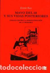 Libros: Mayo del 68 y sus vidas posteriores. Ensayo contra la despolitizaci&oacute;n de la memoria - Kristin Ross