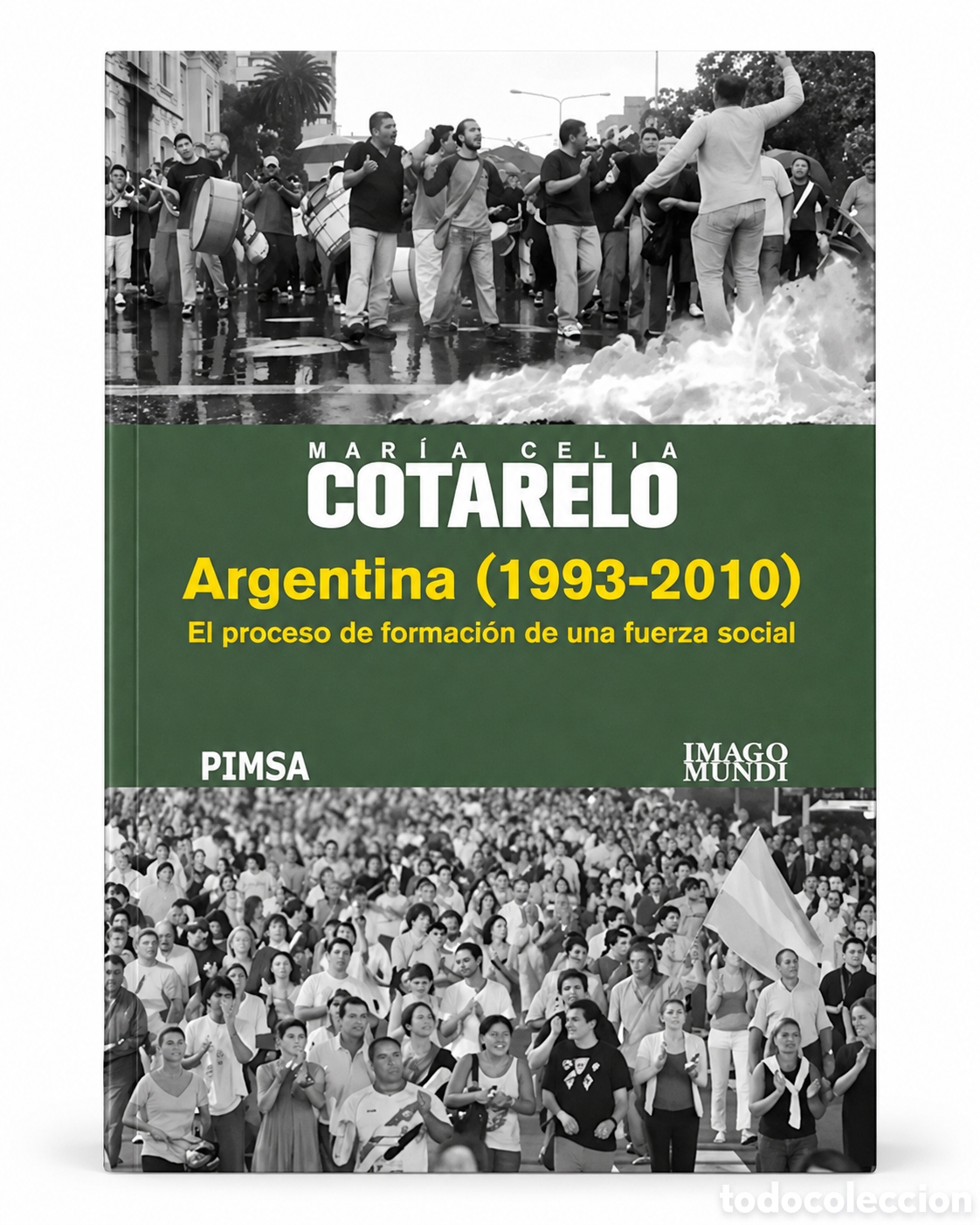 Libros: MAR&Iacute;A CELIA COTARELO &ndash; ARGENTINA (1993-2010). EL PROCESO DE FORMACI&Oacute;N DE UNA FUERZA SOCIAL &ndash; LMD