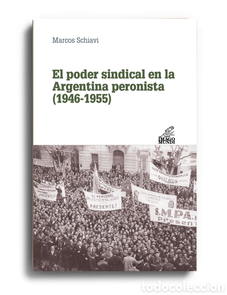 Libros: MARCOS SCHIAVI &ndash; EL PODER SINDICAL EN LA ARGENTINA PERONISTA (1946-1955) &ndash; LMD