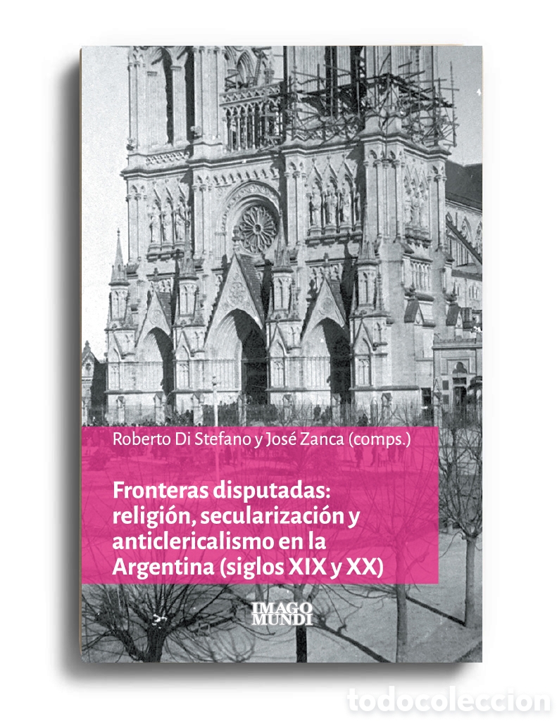 Libros: ROBERTO DI STEFANO Y JOS&Eacute; ZANCA &ndash; FRONTERAS DISPUTADAS: RELIGI&Oacute;N, SECULARIZACI&Oacute;N Y ... &ndash; LMD