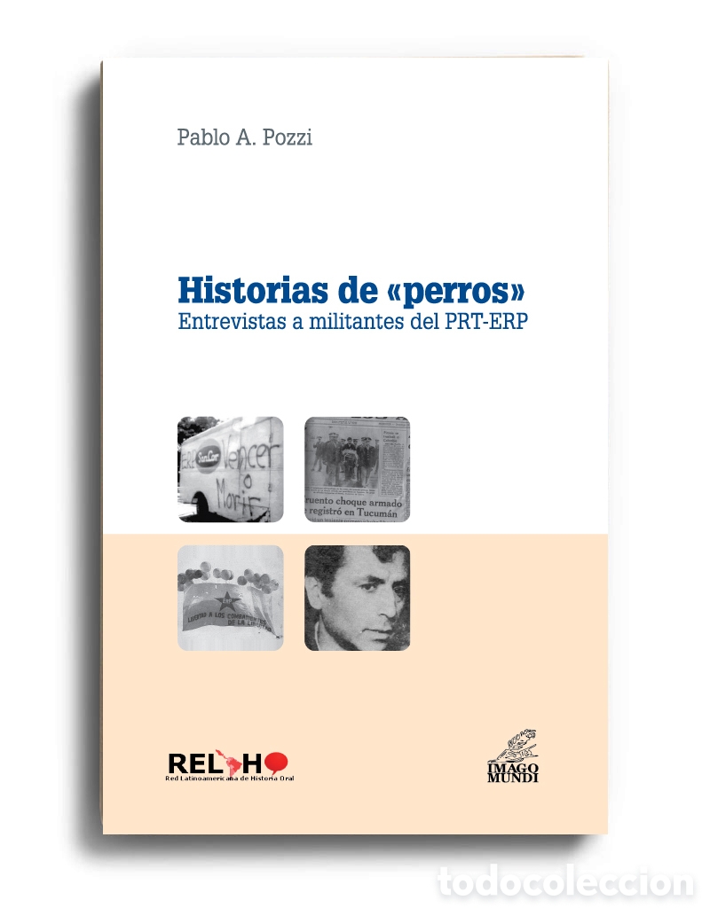 Libros: PABLO A. POZZI &ndash; HISTORIAS DE &laquo;PERROS&raquo;. ENTREVISTAS A MILITANTES DEL PRT-ERP &ndash; LMD