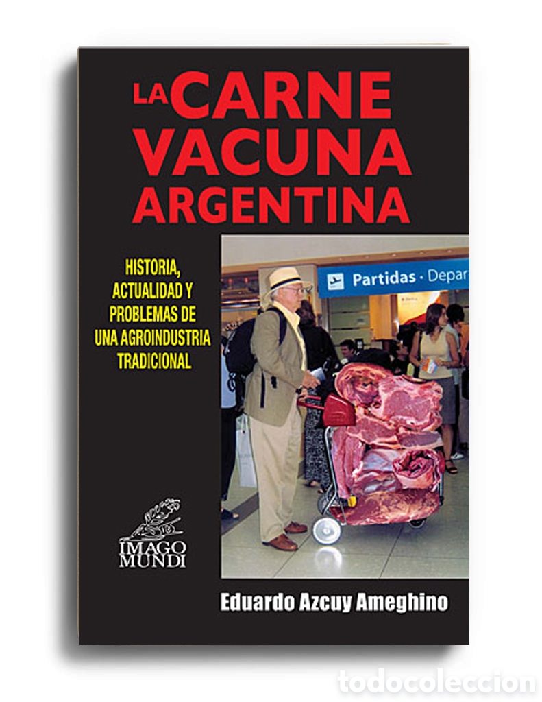 Libros: EDUARDO AZCUY AMEGHINO &ndash; LA CARNE VACUNA ARGENTINA. HISTORIA, ACTUALIDAD Y PROBLEMAS DE... &ndash; LMD