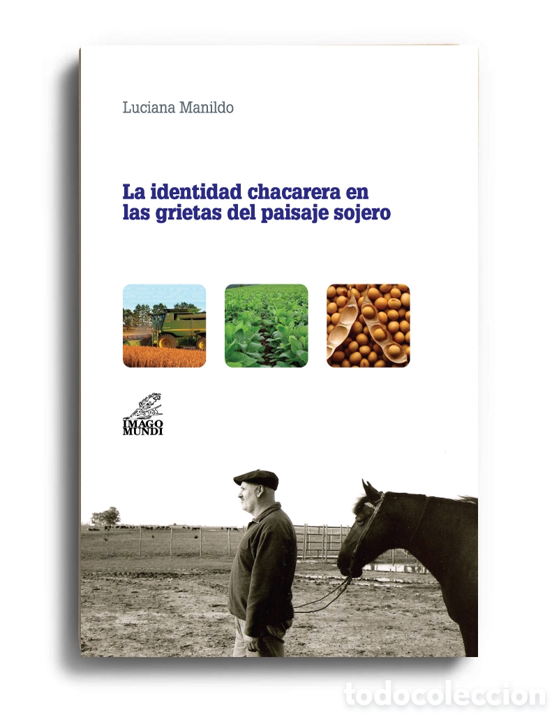Libros: LUCIANA MANILDO &ndash; LA IDENTIDAD CHACARERA EN LAS GRIETAS DEL PAISAJE SOJERO &ndash; LMD