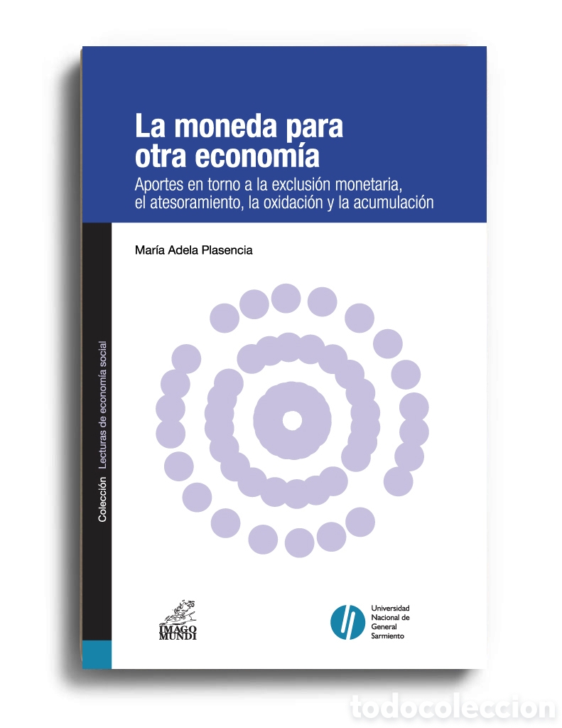 Libros: MAR&Iacute;A A. PLASENCIA &ndash; LA MONEDA PARA OTRA ECONOM&Iacute;A. APORTES EN TORNO A LA EXCLUSI&Oacute;N MONETARIA &ndash; LMD