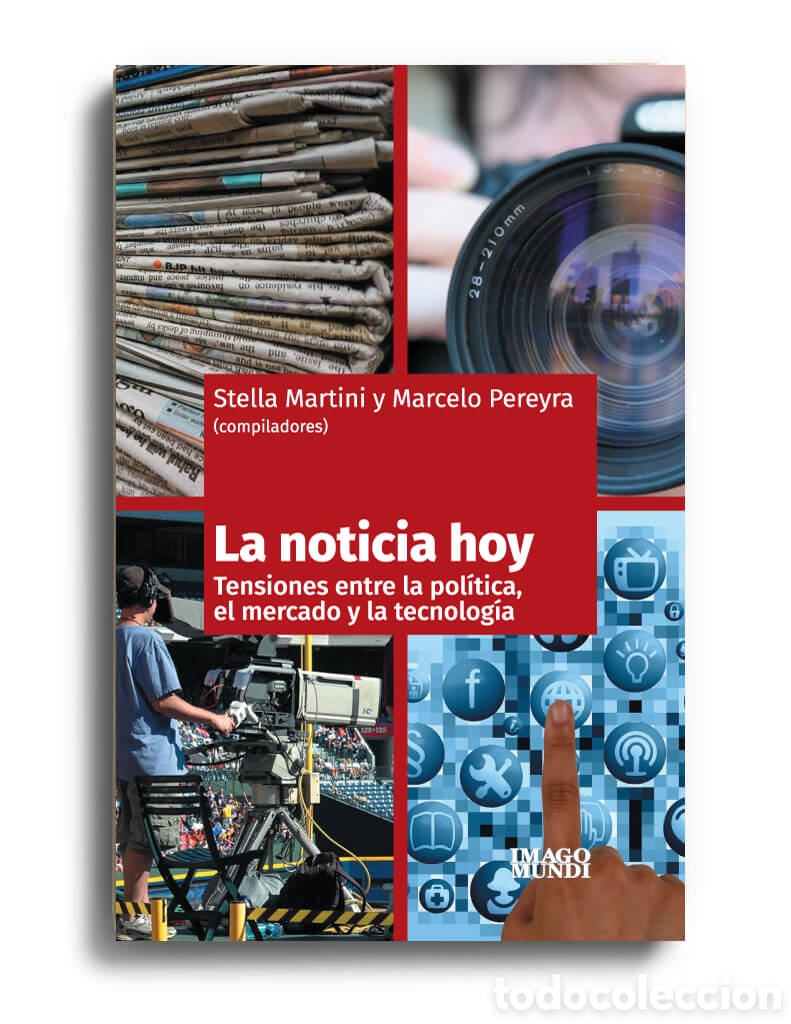 Libros: STELLA MARTINI Y MARCELO PEREYRA &ndash; LA NOTICIA HOY. TENSIONES ENTRE LA POL&Iacute;TICA, EL MERCADO &ndash; LMD