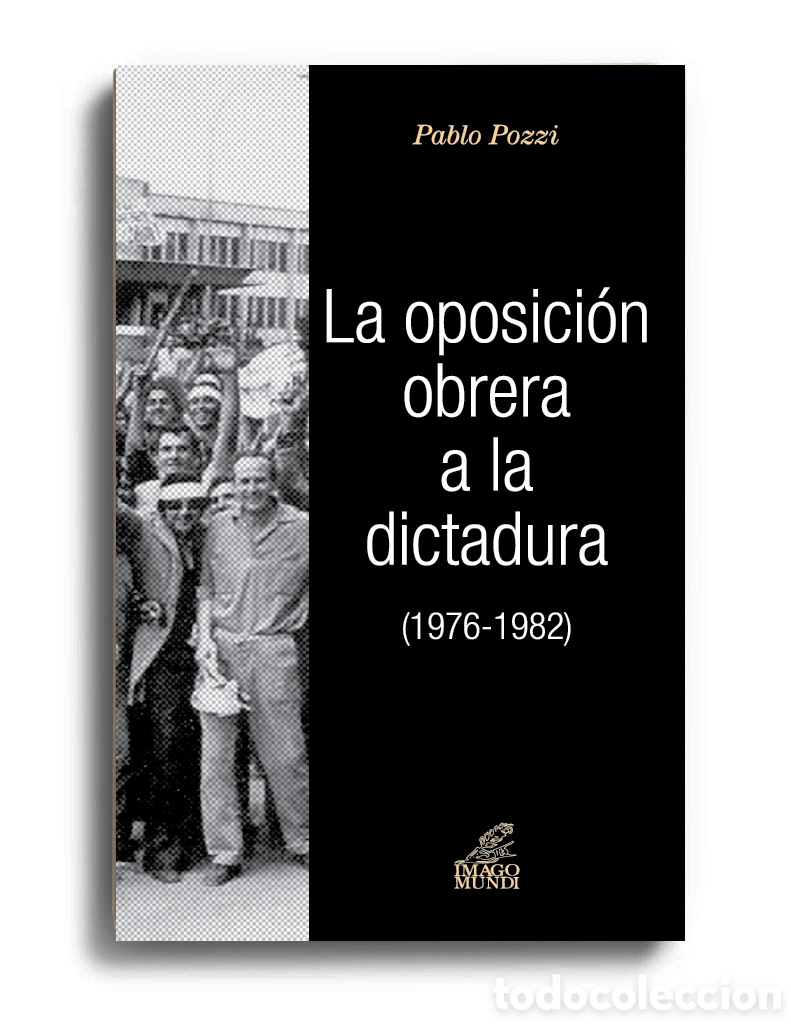 Libros: PABLO A. POZZI &ndash; LA OPOSICI&Oacute;N OBRERA A LA DICTADURA (1976-1982) &ndash; LMD