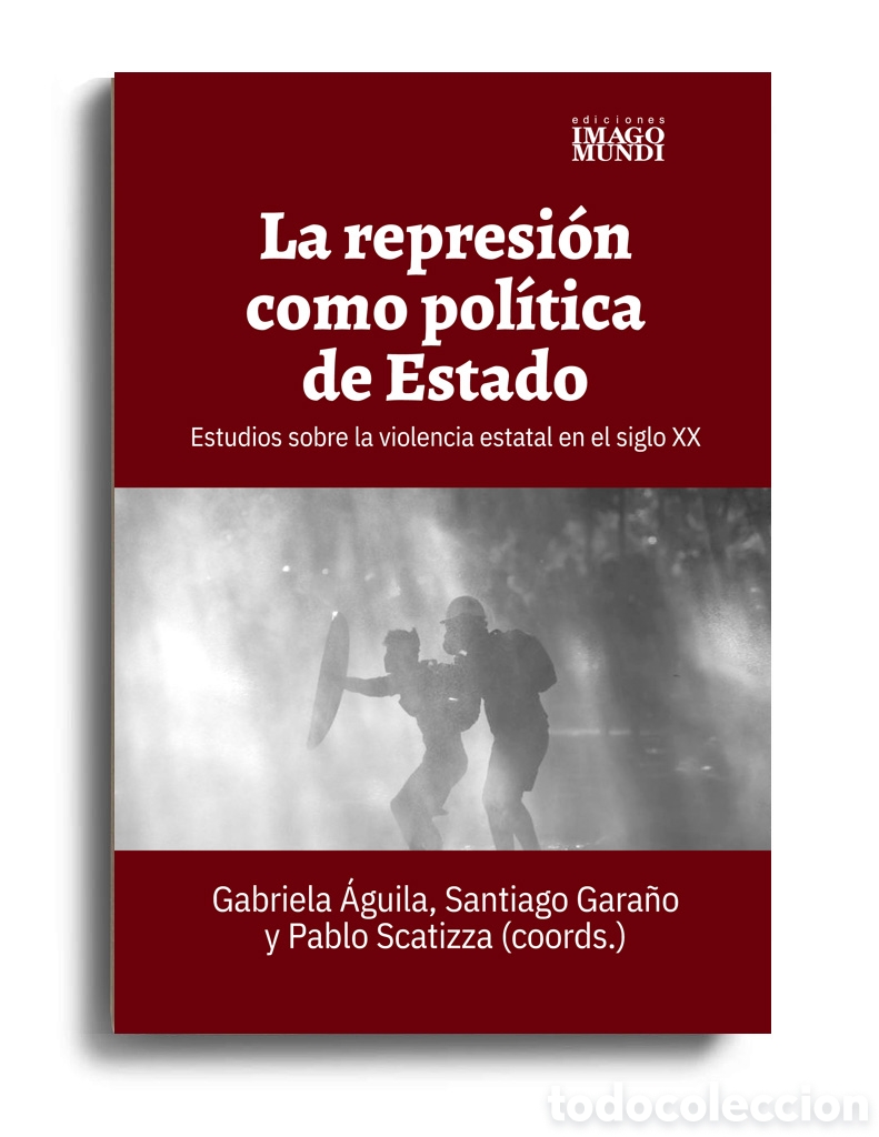 Libros: GABRIELA &Aacute;GUILA, SANTIAGO GARA&Ntilde;O Y PABLO SCATIZZA &ndash; LA REPRESI&Oacute;N COMO POL&Iacute;TICA DE ESTADO &ndash; LMD