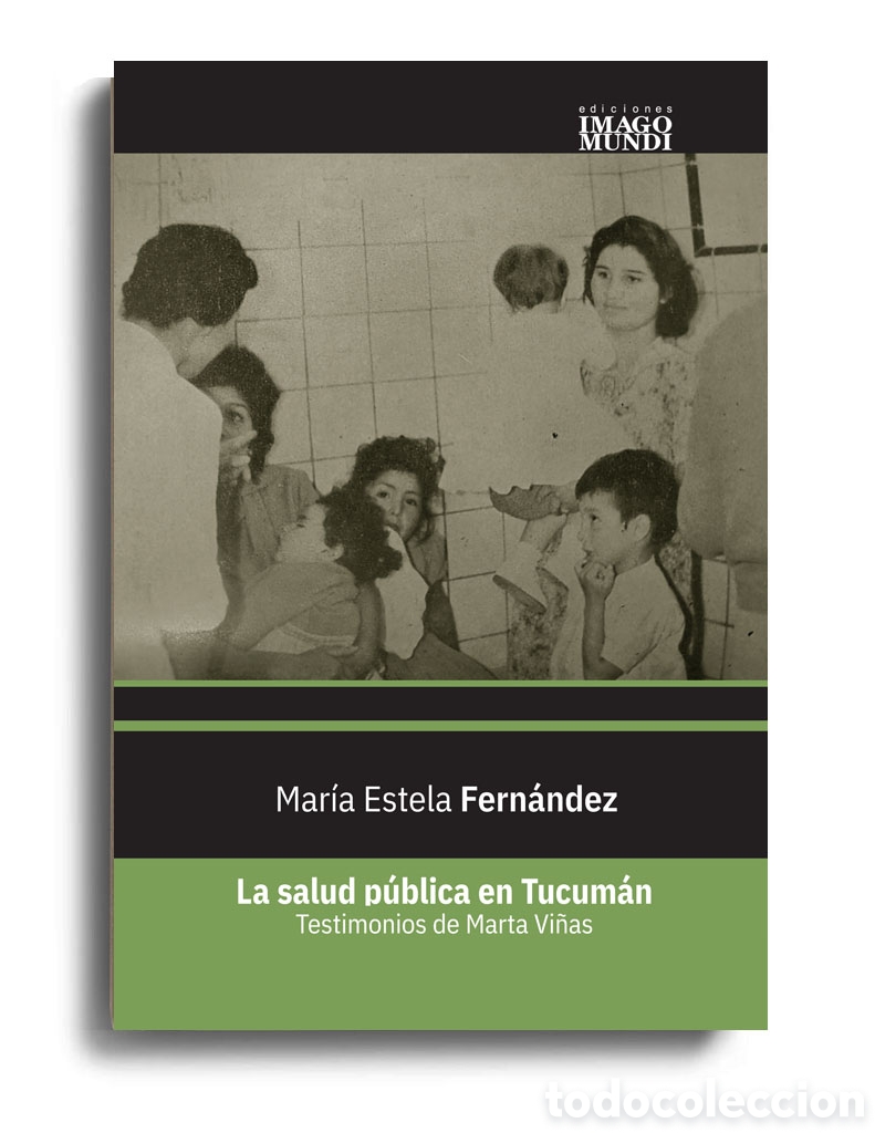 Libros: MAR&Iacute;A ESTELA FERN&Aacute;NDEZ &ndash; LA SALUD P&Uacute;BLICA EN TUCUM&Aacute;N. TESTIMONIOS DE MARTA VI&Ntilde;AS &ndash; LMD