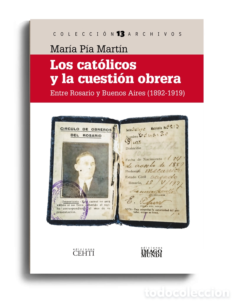 Libros: MAR&Iacute;A P&Iacute;A MART&Iacute;N &ndash; LOS CAT&Oacute;LICOS Y LA CUESTI&Oacute;N OBRERA. ENTRE ROSARIO Y BUENOS AIRES (1892-1919)&ndash; LMD