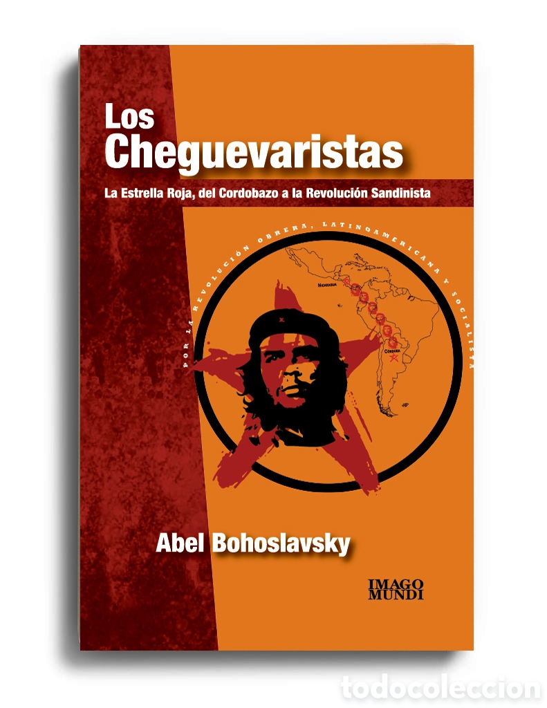 Libros: ABEL BOHOSLAVSKY &ndash; LOS CHEGUEVARISTAS. LA ESTRELLA ROJA, DEL CORDOBAZO A LA REVOLUCI&Oacute;N ... &ndash; LMD