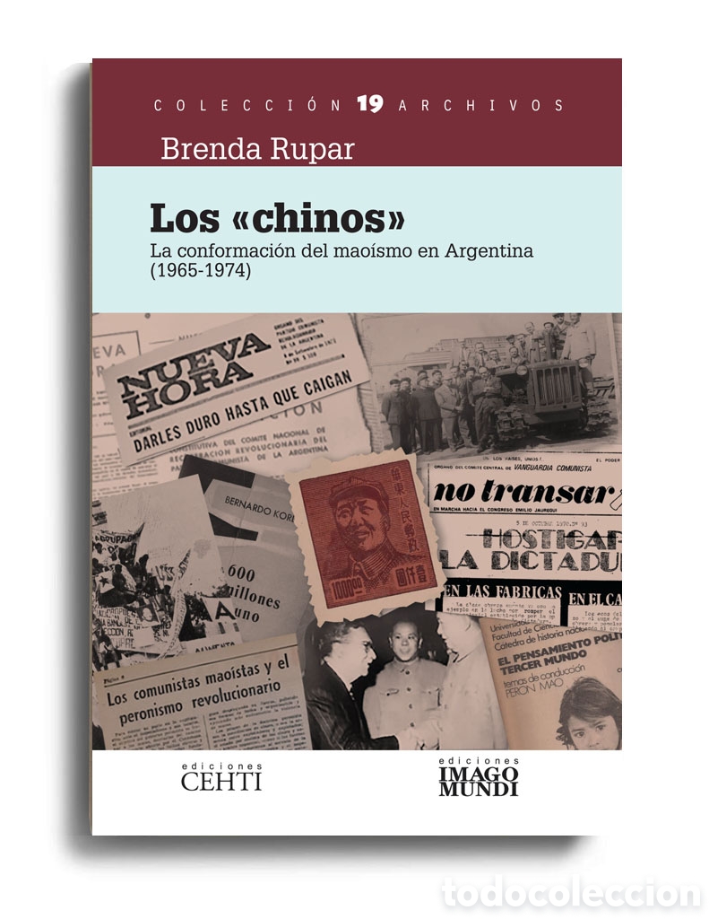 Libros: BRENDA RUPAR &ndash; LOS &laquo;CHINOS&raquo;. LA CONFORMACI&Oacute;N DEL MAO&Iacute;SMO EN ARGENTINA (1965-1974) &ndash; LMD