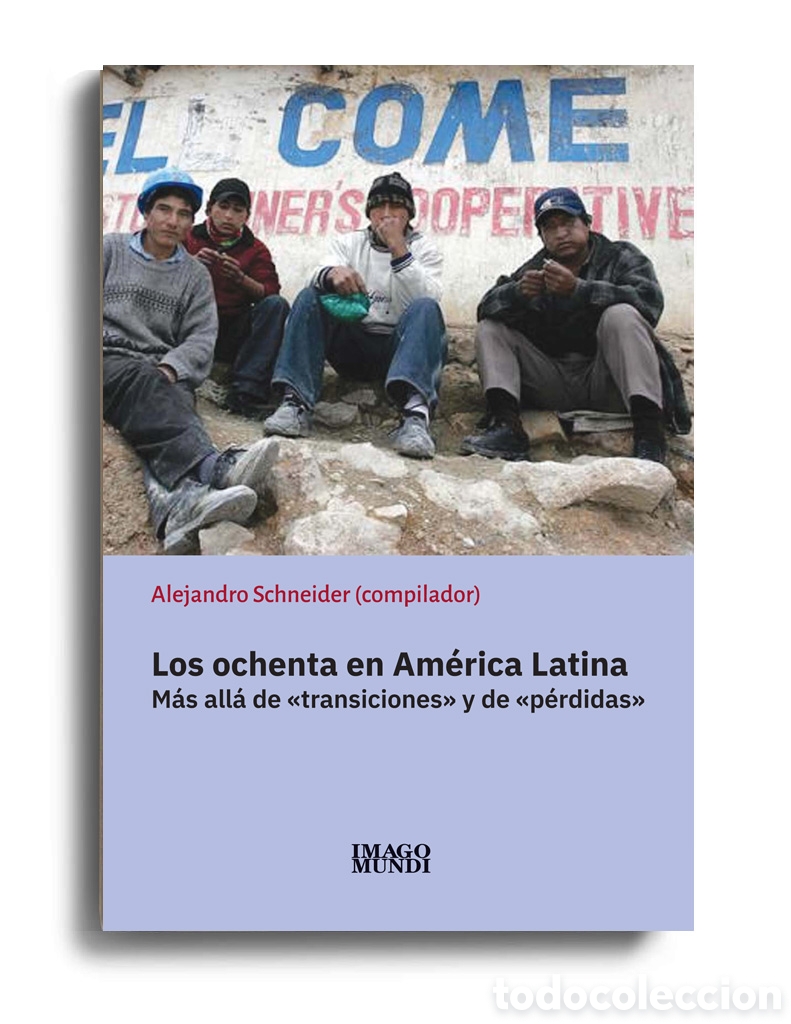 Libros: ALEJANDRO SCHNEIDER&ndash; LOS OCHENTA EN AM&Eacute;RICA LATINA. M&Aacute;S ALL&Aacute; DE &laquo;TRANSICIONES&raquo; Y DE ... &ndash; LMD