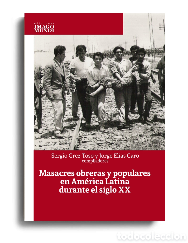 Libros: GREZ TOSO / CARO &ndash; MASACRES OBRERAS Y POPULARES EN AM&Eacute;RICA LATINA DURANTE EL SIGLO XX &ndash; LMD
