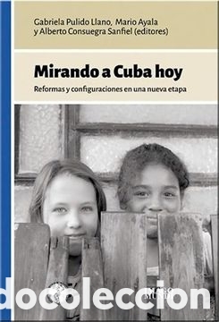 Libros: PULIDO LLANO Y OTROS &ndash; MIRANDO A CUBA HOY. REFORMAS Y CONFIGURACIONES EN UNA NUEVA ETAPA &ndash; LMD