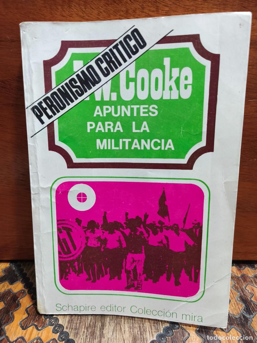 Libros: JOHN WILLIAM COOKE &ndash; APUNTES PARA LA MILITANCIA. PERONISMO CR&Iacute;TICO &ndash; SCHAPIRE EDITOR &ndash; 1973