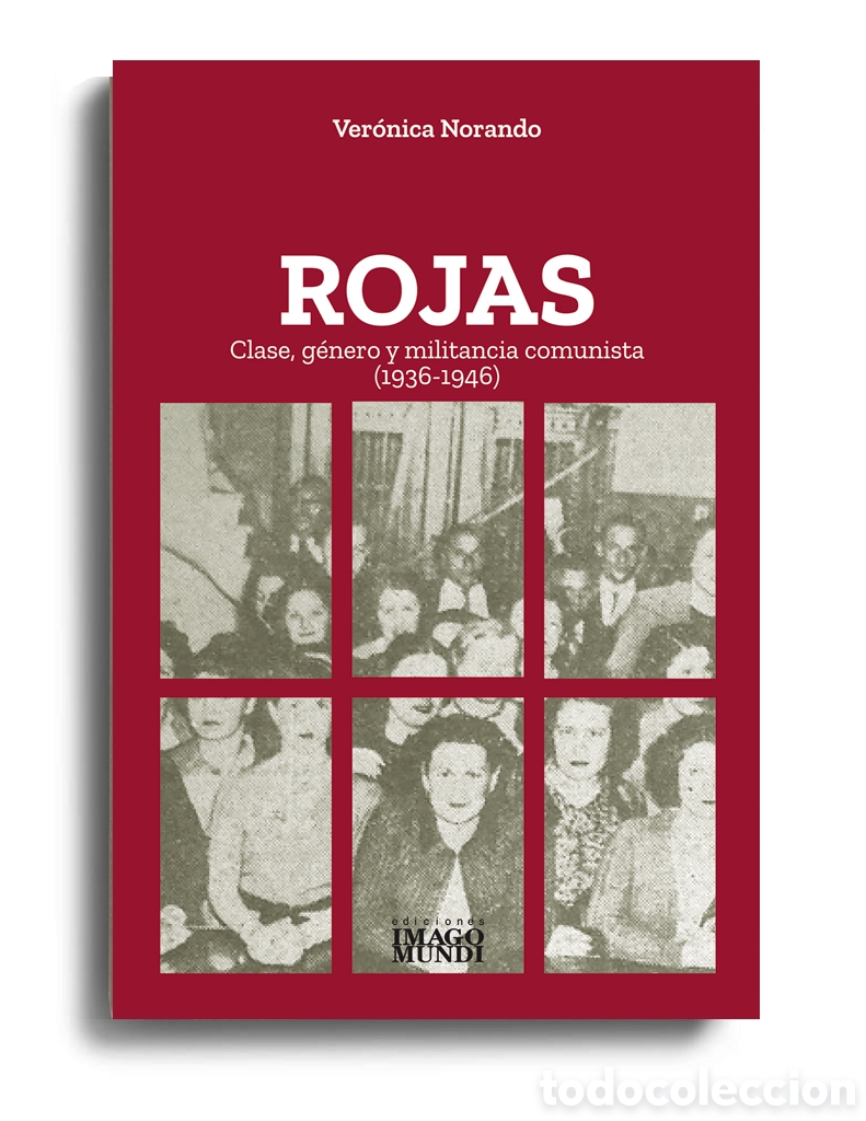 Libros: VER&Oacute;NICA NORANDO &ndash; ROJAS. CLASE, G&Eacute;NERO Y MILITANCIA COMUNISTA (1936-1946) &ndash; LMD