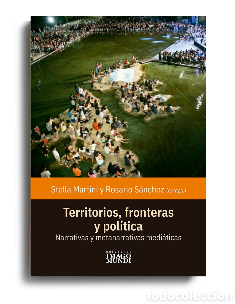 Libros: MARTINI / S&Aacute;NCHEZ &ndash; TERRITORIOS, FRONTERAS Y POL&Iacute;TICA. NARRATIVAS Y METANARRATIVAS MEDI&Aacute;TICAS &ndash; LMD