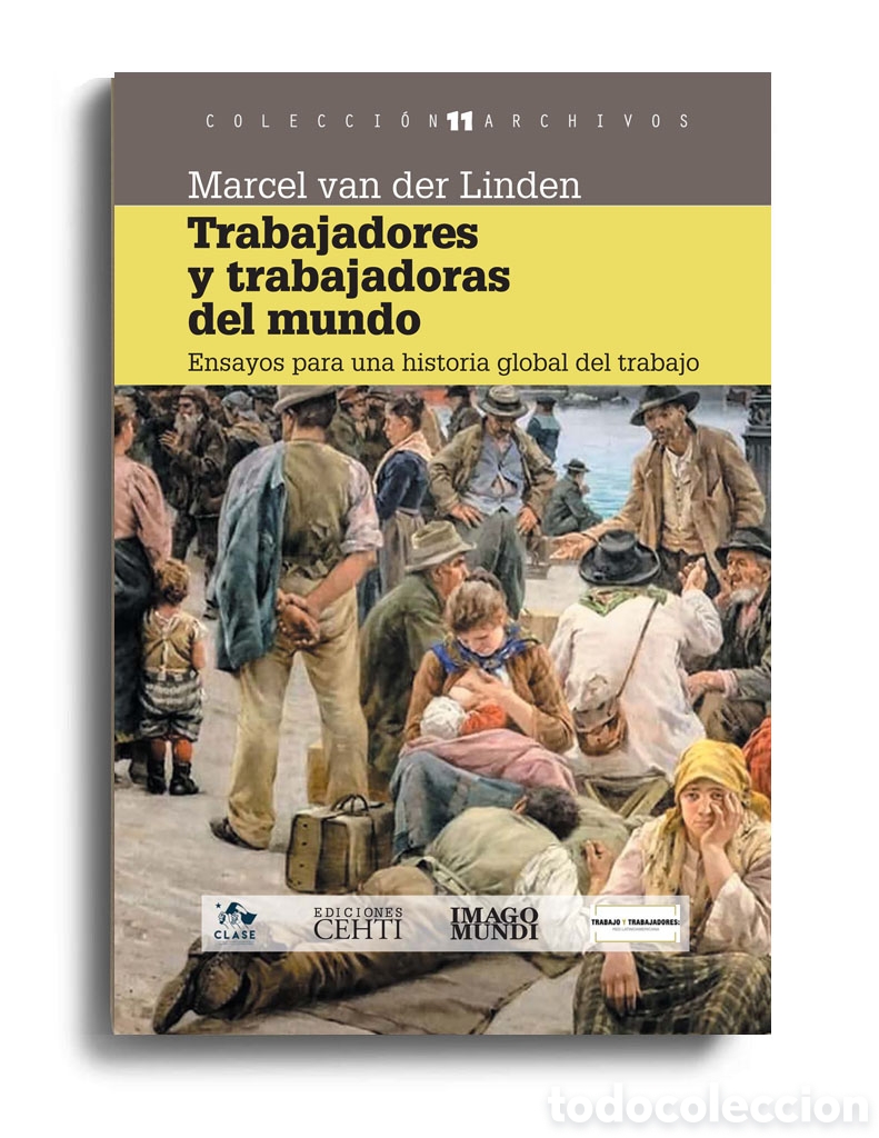 Libros: MARCEL VAN DER LINDEN &ndash; TRABAJADORES Y TRABAJADORAS DEL MUNDO. ENSAYOS PARA UNA HISTORIA ... &ndash; LMD