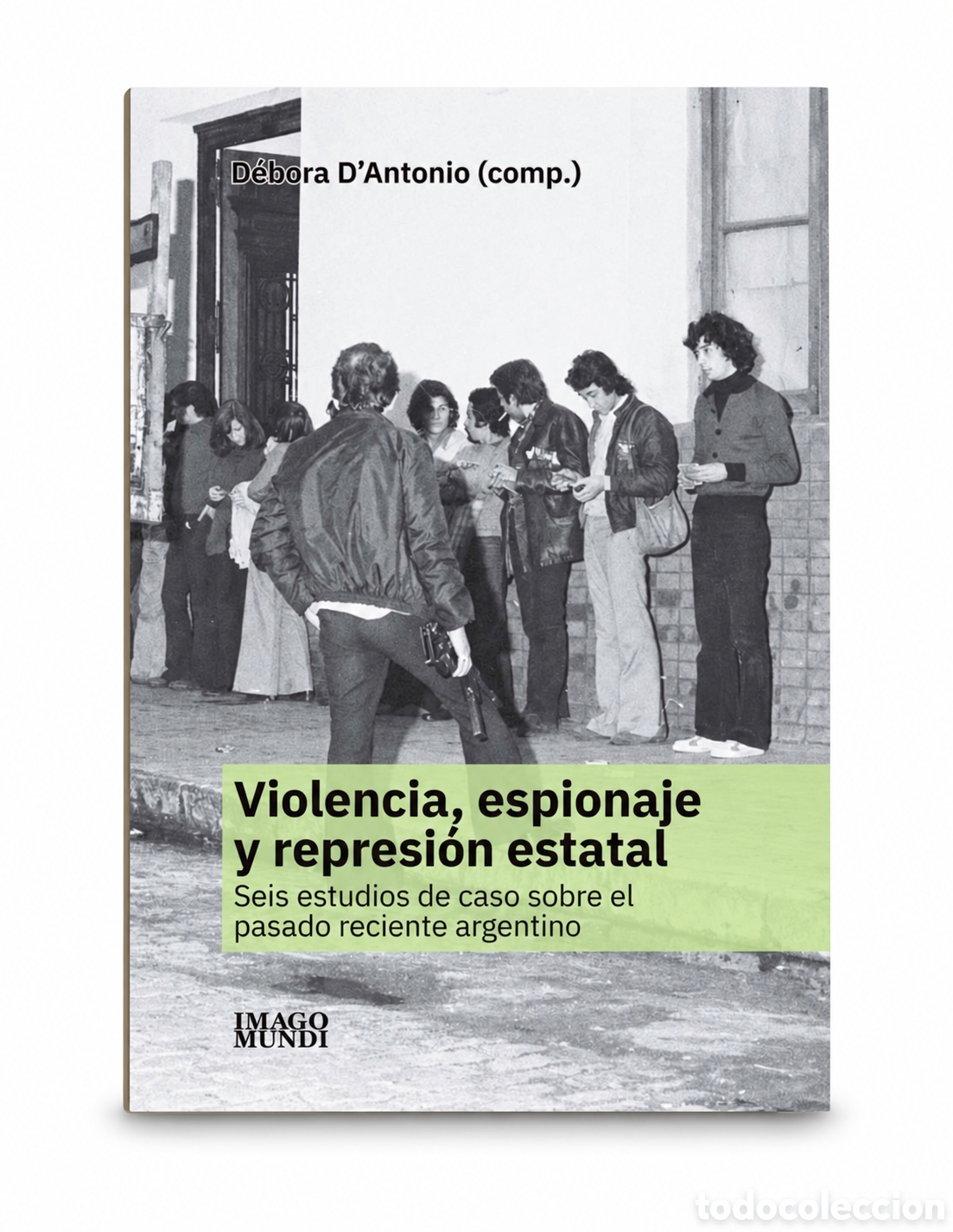 Libros: D&Eacute;BORA D&rsquo;ANTONIO (COMP.) &ndash; VIOLENCIA, ESPIONAJE Y REPRESI&Oacute;N ESTATAL. SEIS ESTUDIOS DE CASO ... &ndash; LMD