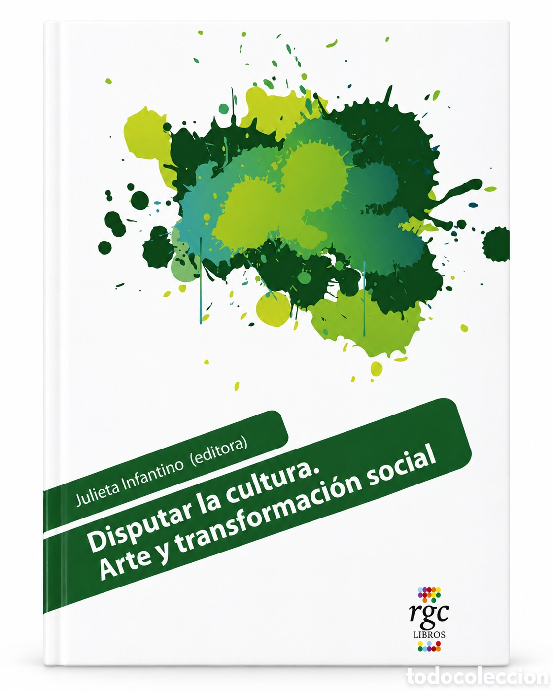 Libros: Julieta Infantino, editora &ndash; Disputar la cultura. Arte y transformaci&oacute;n social &ndash; LMD
