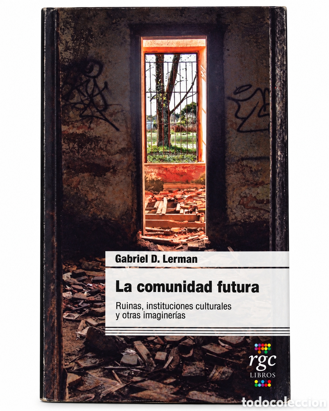 Libros: GABRIEL D. LERMAN &ndash; LA COMUNIDAD FUTURA. RUINAS, INSTITUCIONES CULTURALES Y OTRAS IMAGINER&Iacute;AS &ndash; LMD