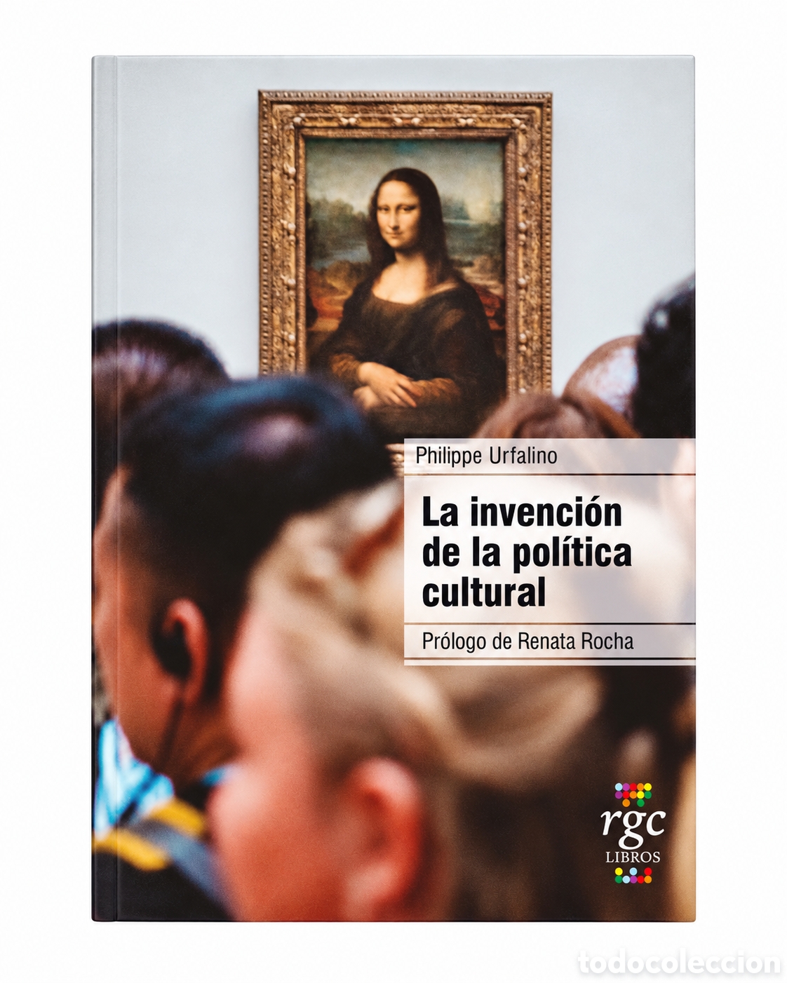 Libros: PHILIPPE URFALINO &ndash; LA INVENCI&Oacute;N DE LA POL&Iacute;TICA CULTURAL &ndash; RGC LIBROS &ndash; 2022 &ndash; LMD
