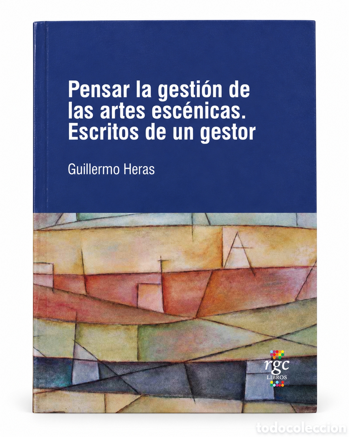 Libros: GUILLERMO HERAS &ndash; PENSAR LA GESTI&Oacute;N DE LAS ARTES ESC&Eacute;NICAS. ESCRITOS DE UN GESTOR &ndash; LMD