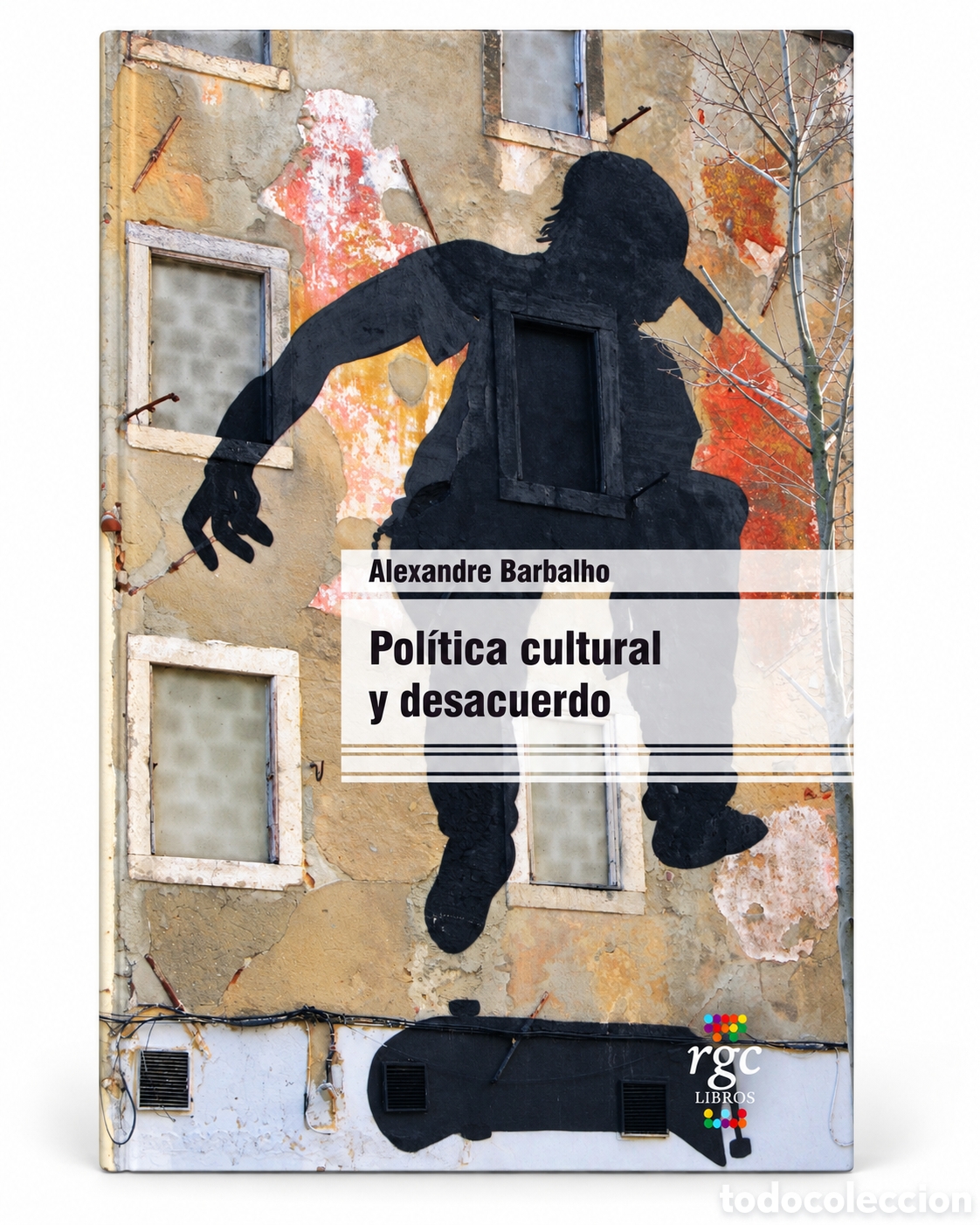 Libros: ALEXANDRE BARBALHO &ndash; POL&Iacute;TICA CULTURAL Y DESACUERDO &ndash; RGC EDICIONES &ndash; 2020 &ndash; LMD