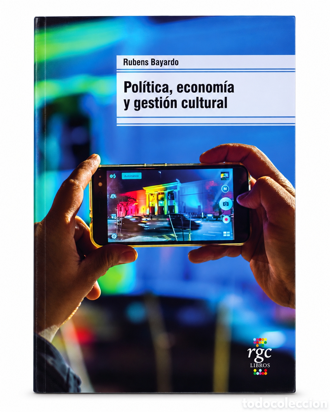 Libros: RUBENS BAYARDO &ndash; POL&Iacute;TICA, ECONOM&Iacute;A Y GESTI&Oacute;N CULTURAL &ndash; RGC EDICIONES &ndash; 2023 &ndash; LMD