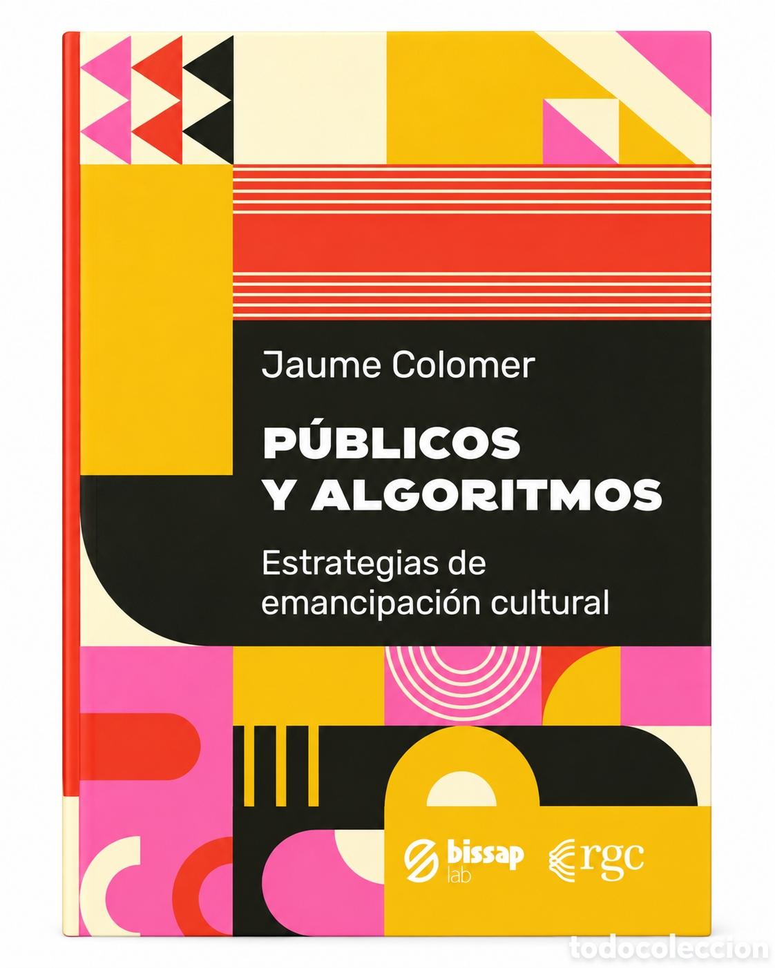 Libros: JAUME COLOMER &ndash; P&Uacute;BLICOS Y ALGORITMOS. ESTRATEGIAS DE EMANCIPACI&Oacute;N CULTURAL &ndash; RGC EDICIONES &ndash; LMD