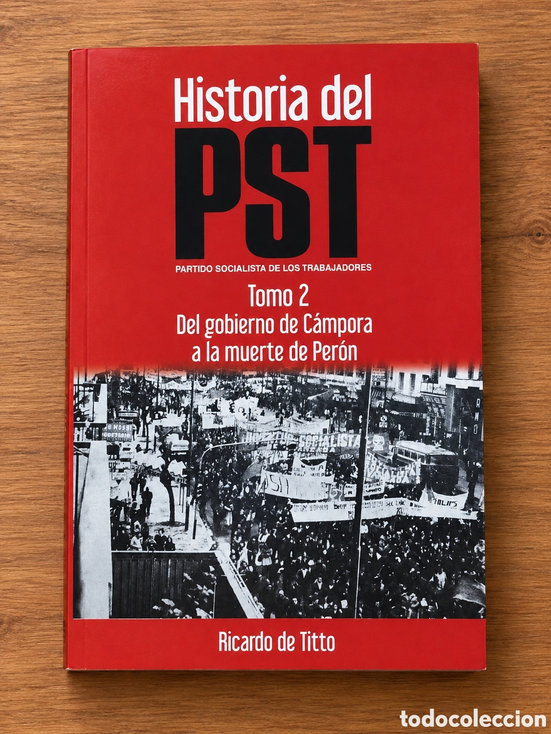 Libros: RICARDO DE TITTO &ndash; HISTORIA DEL PST. TOMO II: DEL GOBIERNO DE C&Aacute;MPORA A LA MUERTE DE PER&Oacute;N &ndash; LMD