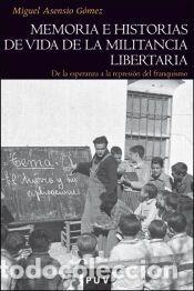 Libros: Memoria e historias de vida de la militancia libertaria - Asensio G&oacute;mez, Miguel