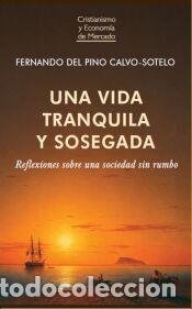 Libros: UNA VIDA TRANQUILA Y SOSEGADA - Del Pino Calvo-Sotelo, Fernando