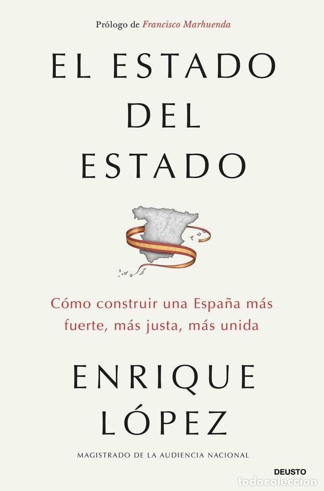 Libros: El estado del Estado: C&oacute;mo construir una Espa&ntilde;a m&aacute;s fuerte, m&aacute;s justa, m&aacute;s unida. Enrique L&oacute;pez