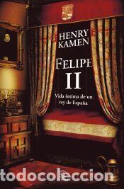 Libros: Felipe II. Vida &iacute;ntima de un rey de Espa&ntilde;a - Kamen, Henry