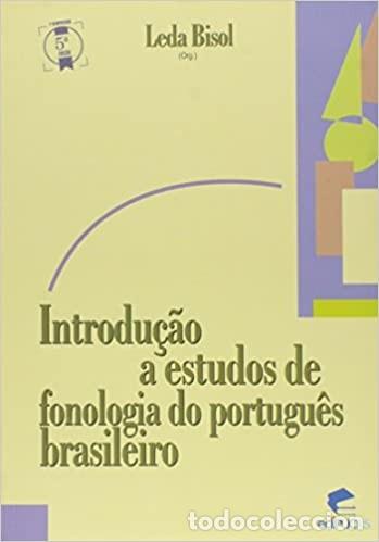 INTRODUÇÃO A ESTUDOS DE FONOLOGIA DO PORTUGUÊS BRASILEIRO. LEDA BISOL (Libros Nuevos - Idiomas - Portugués)