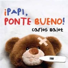 Libros: AUTOAYUDA. SUPERACIÓN. ¡PAPI, PONTE BUENO! - CARLOS BALOT. Lote 44810256