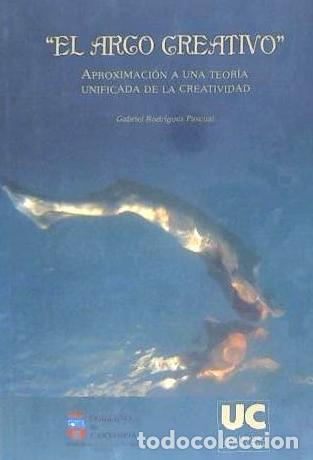 Livres: El arco creativo: aproximaci&oacute;n a una teor&iacute;a unificada de la creatividad - Rodr&iacute;guez Pascual, Gabriel