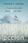 Libros: ... A pesar de todo, decir s&iacute; a la vida - E. Frankl, Viktor - Foto 1