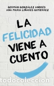 Libros: La felicidad viene a cuento - Gonz&aacute;lez, Germ&aacute;n; Li&ntilde;ares, Ana Mar&iacute;a