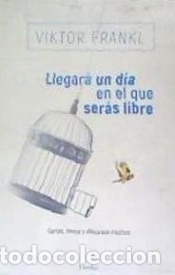 Libros: Llegar&aacute; un d&iacute;a en el que ser&aacute;s libre - Frankl, Viktor - Foto 1