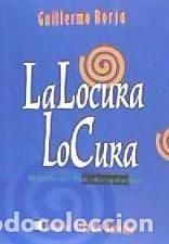 Libri: La locura lo cura - Guillermo Borja