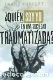 Livres: &iquest;Qui&eacute;n soy yo en una sociedad traumatizada?: C&oacute;mo las din&aacute;micas v&iacute;ctima-agresor determinan nuestra