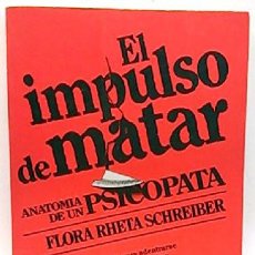 Libros: EL IMPULSO DE MATAR FLORA RHETA SCHREIBER ANATOMÍA DE UN PSICÓPATA