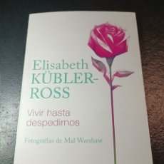 Libros: VIVIR HASTA DESPEDIRNOS ELISABETH KÜBLER ROSS LUCIÉRNAGA 2023 FOTOGRAFÍAS DE MAL WARSHAW