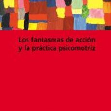 Libros: LOS FANTASMAS DE ACCIÓN Y LA PRÁCTICA PSICOMOTRIZ - AUCOUTURIER, BERNARD