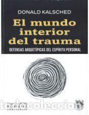 Libros: EL MUNDO INTERIOR DEL TRAUMA.DEFENSAS - DONALD KALSCHED