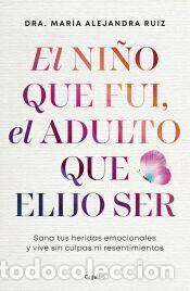 Libros: El ni&ntilde;o que fui, el adulto que elijo ser - Ruiz, Dra. Mar&iacute;a Alejandra
